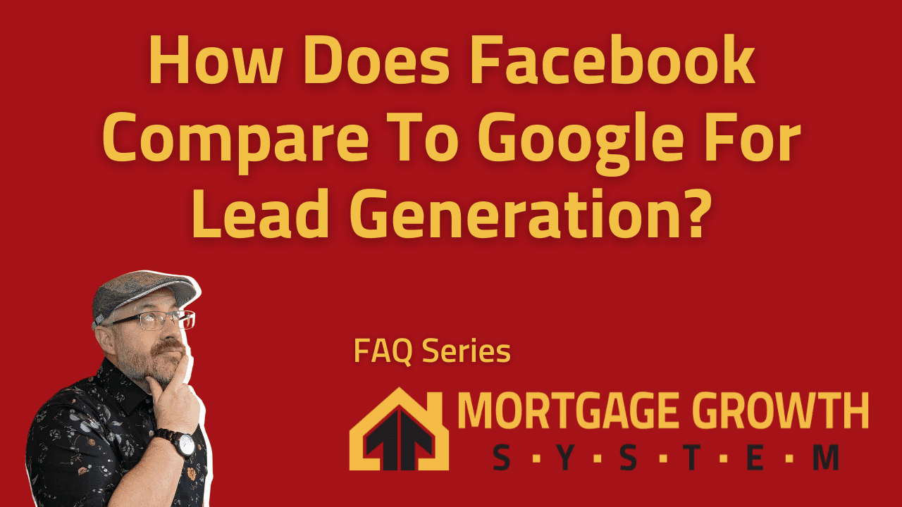 facebook vs google mortgage leads, mortgage marketing on facebook, mortgage marketing on google, mortgage lead generation on facebook vs google, 