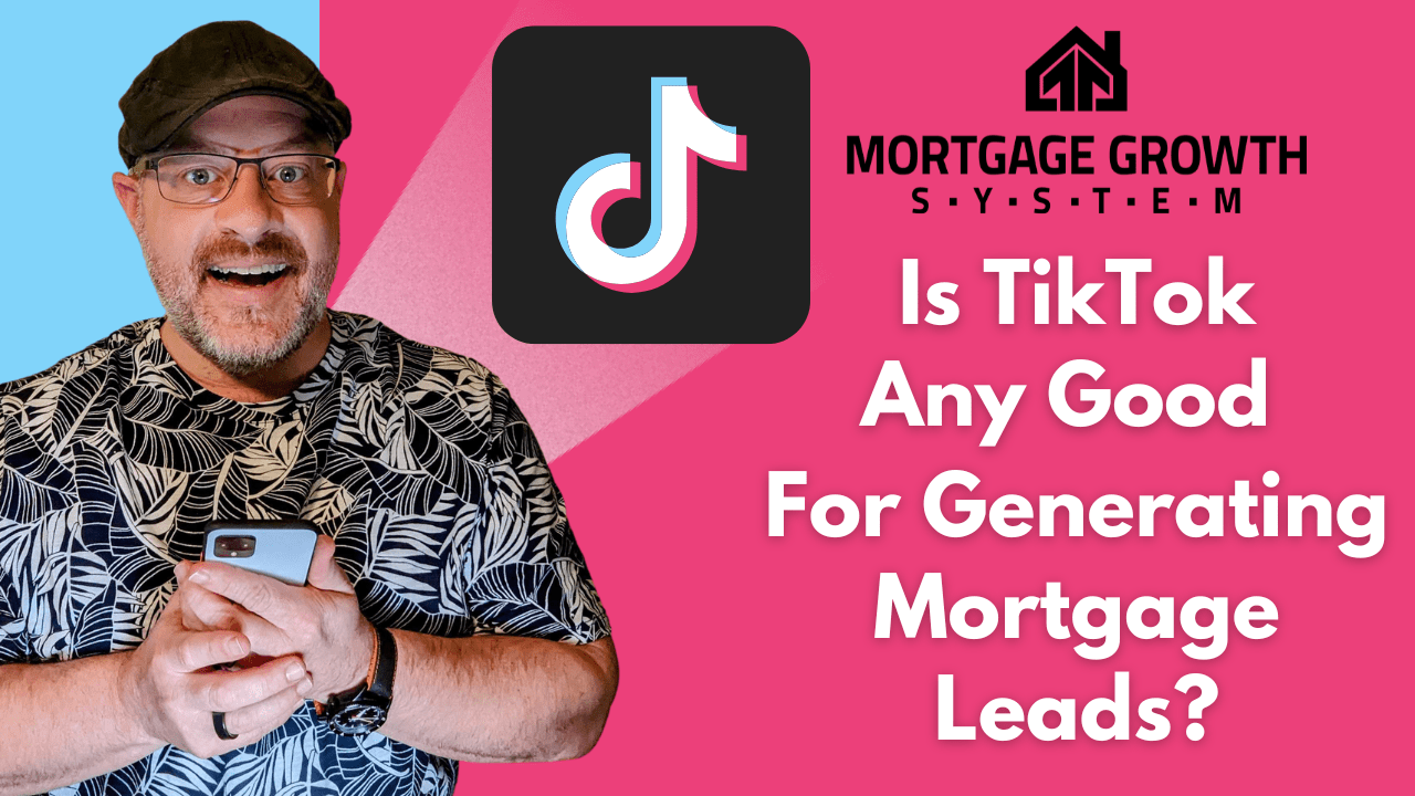 tiktok for mortgage leads, mortgage leads on tik tok, tik tok for loan officers, tiktok for loan officers, tiktok for mortgage brokers, mortgage marketing tiktok