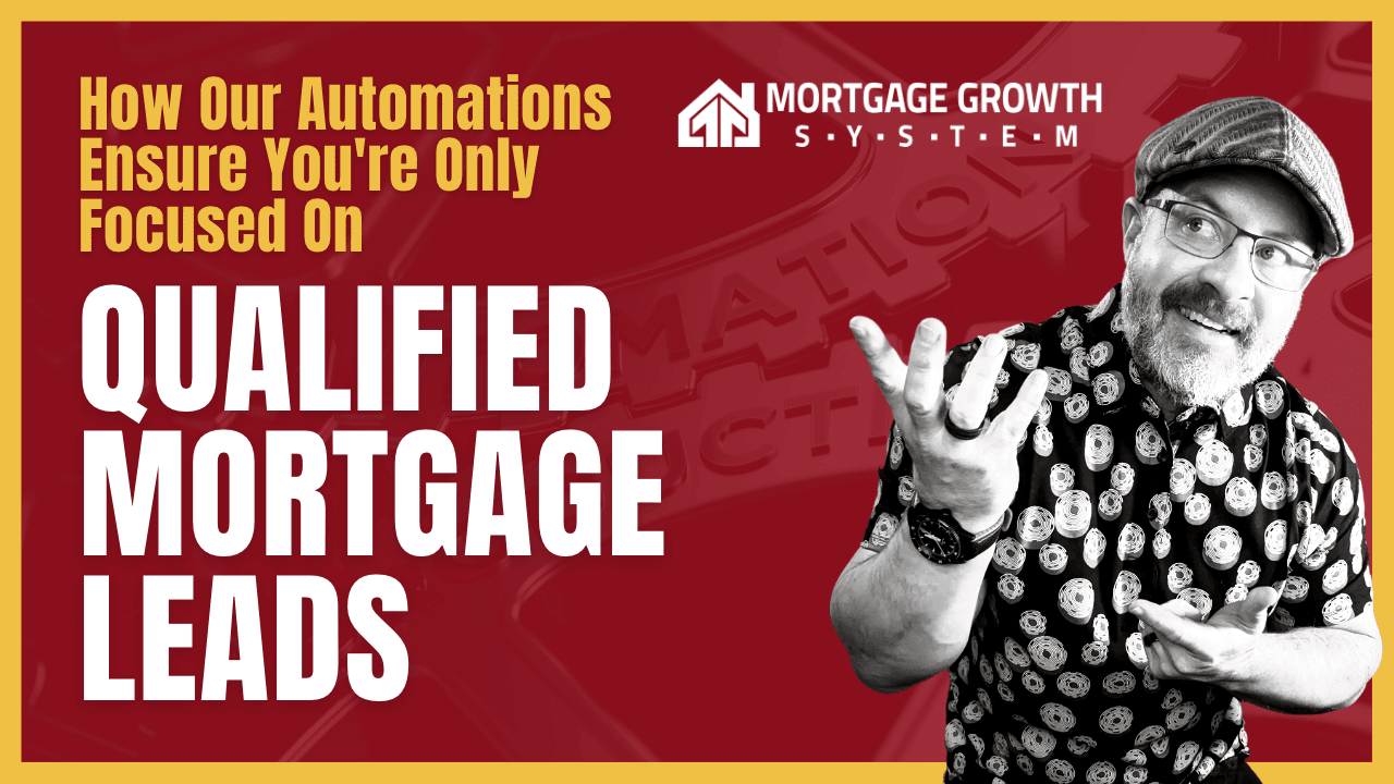 How Our Automations Ensure You're Only Focused On Qualified Mortgage Leads